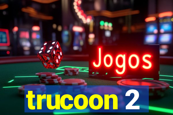 trucoon 2